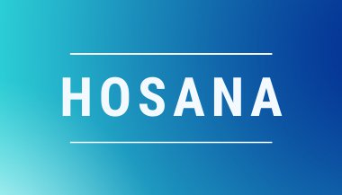 Hosana: Conheça o significado, músicas e muito mais